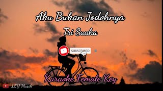 Tri Suaka - Aku Bukan Jodohnya | Karaoke Female Key