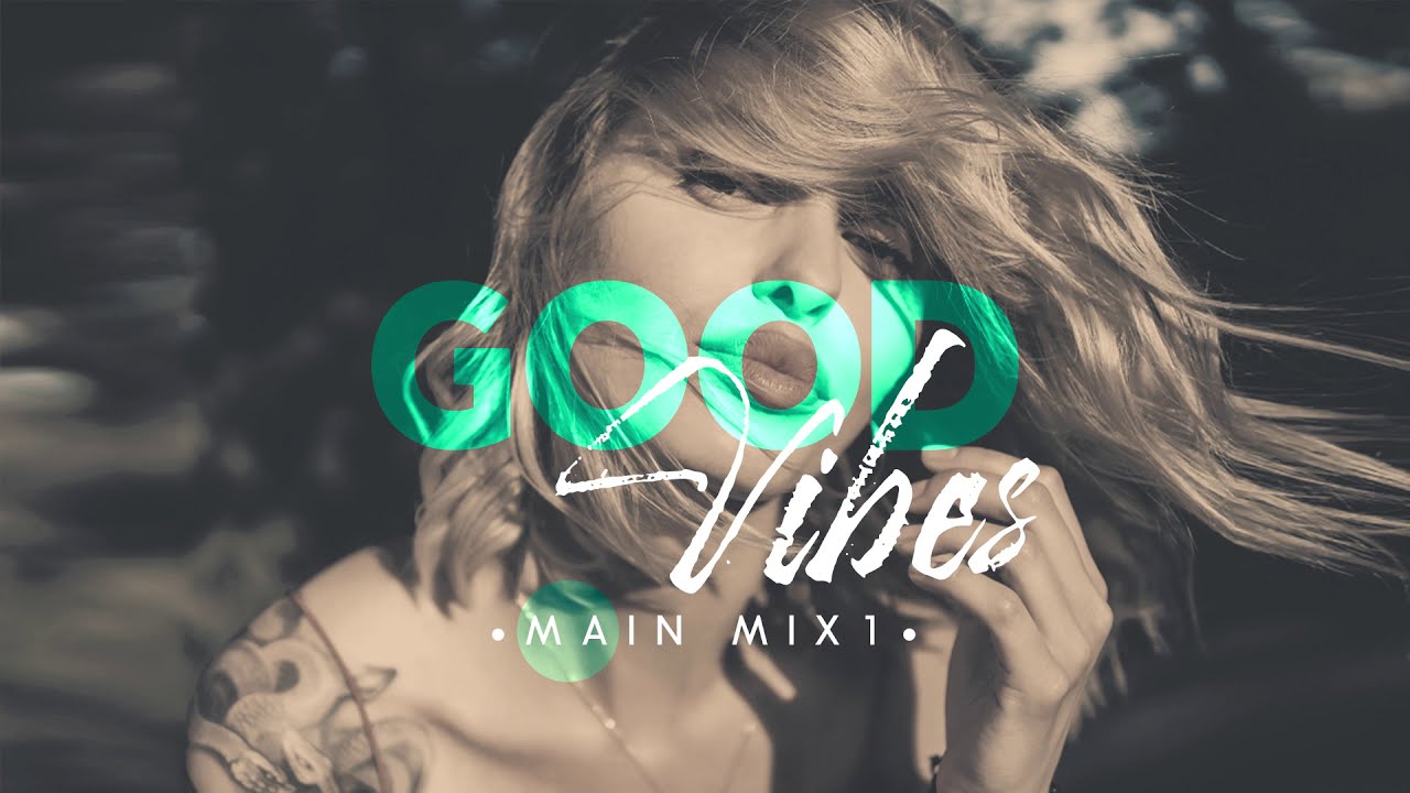 GoodVibes Main Mix 1 Good Vibes Only Music YouTube