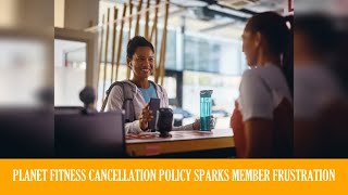 Planet Fitness Cancellation Policy Sparks Member Frustration