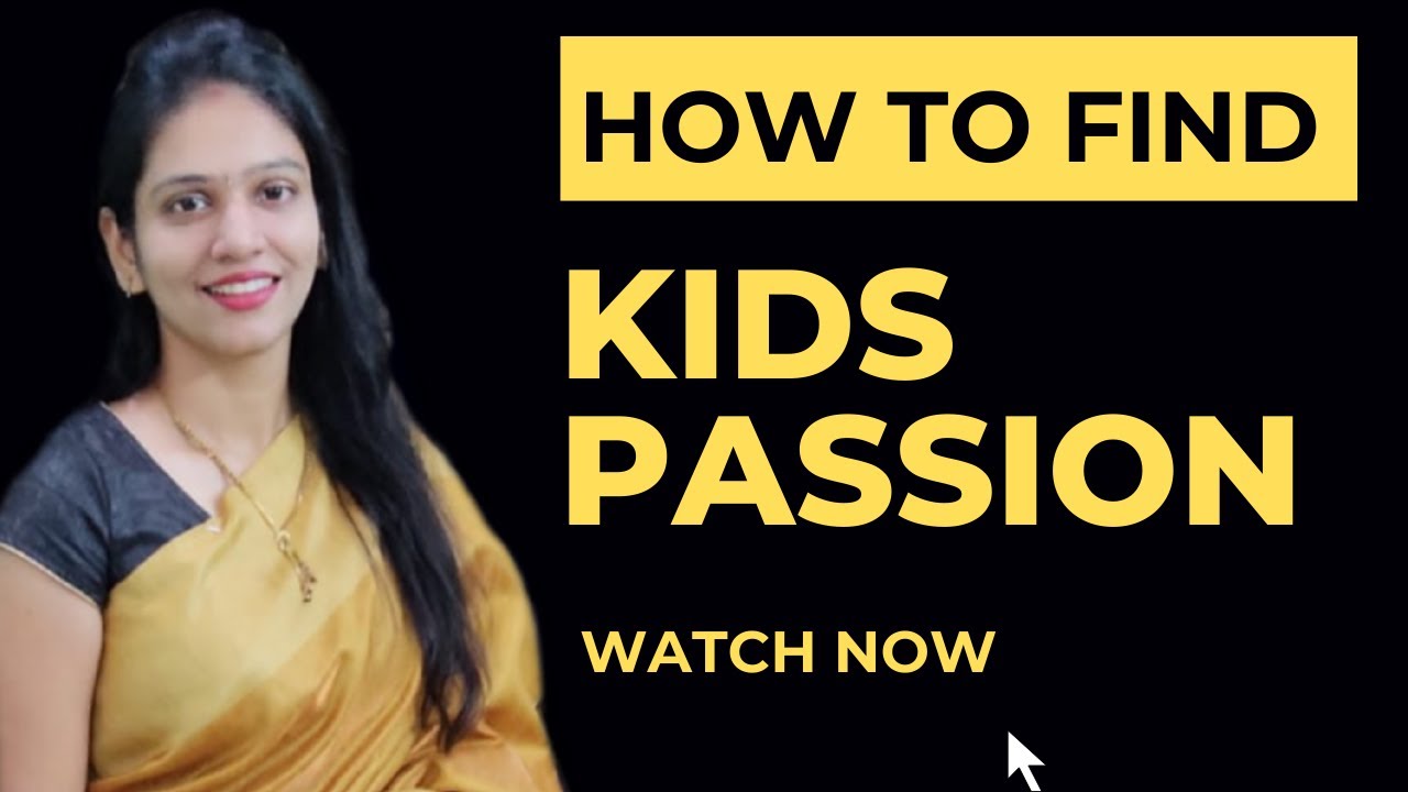 How to find kids passion? How to identify kids passion? How do you find what is your kids passion?