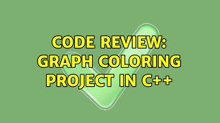 Code Review: Graph coloring project in C++ (2 Solutions!!)