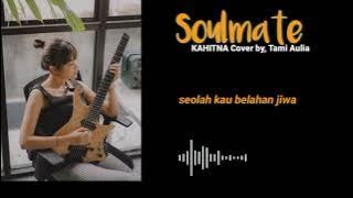 SOULMATE, Kahitna Cover  - Tami aulia, Musik lirik