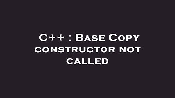 C++ : Base Copy constructor not called