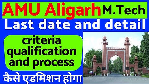What is AMU M.Tech LAST DATE | M.TECH QUALIFICATION Gate and Process details | Aligarh Muslim univ..