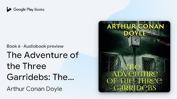 The Adventure of the Three Garridebs: The… by Arthur Conan Doyle · Audiobook preview