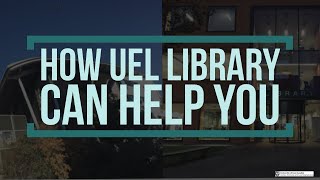 How UEL Library Can Help YOU
