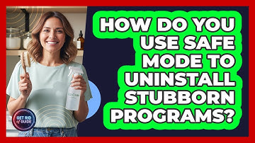 How Do You Use Safe Mode To Uninstall Stubborn Programs? - Get Rid Of Guide