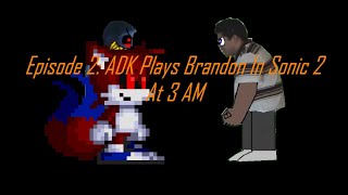 The Angry Dominican Kid Show - Episode 2 Adk Plays Brandon In Sonic 2 At 3 Am