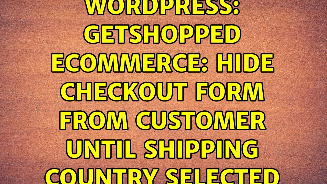 Wordpress: GetShopped Ecommerce: hide checkout form from customer until shipping country selected