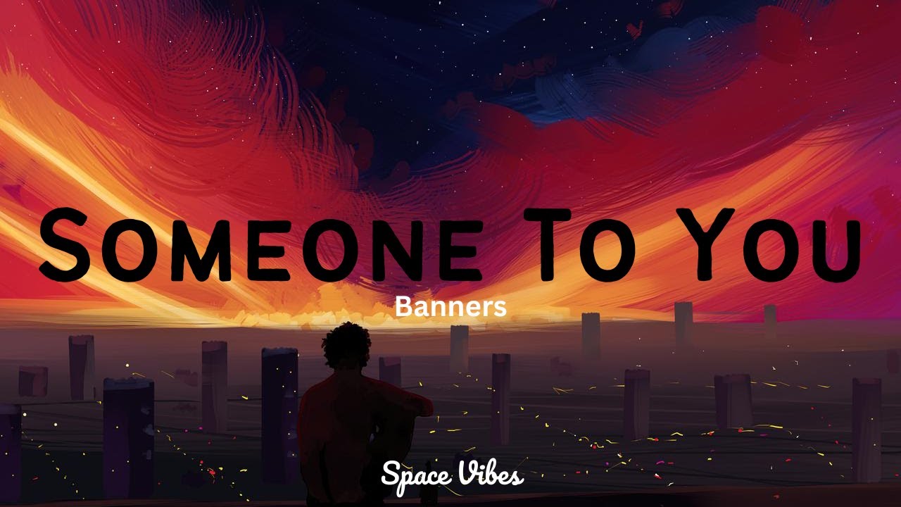 Someone To You Banners (Lyrics) YouTube