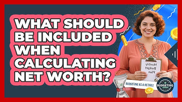 What Should Be Included When Calculating Net Worth?