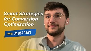 Smart Strategies for Conversion Optimization With James Price
