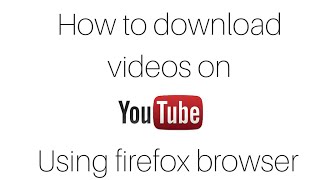 How to download videos on youtube using firefox browser