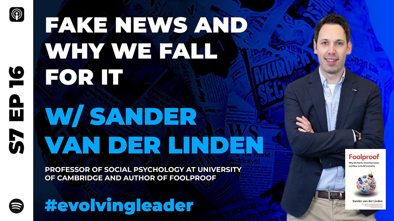 S7 Ep16: ‘Fake News and Why We Fall For It’ with Sander van der Linden ...