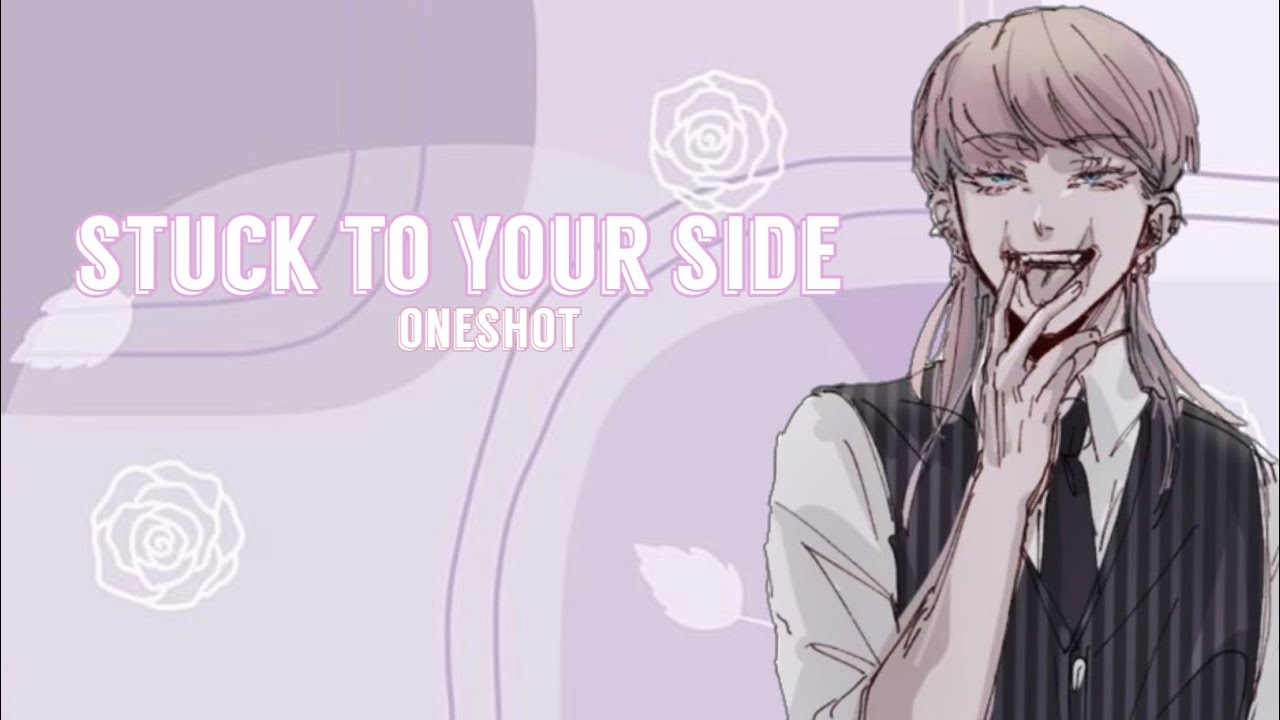 Stuck to Your Side // Oneshot 2/2