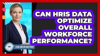 Can HRIS Data Optimize Overall Workforce Performance?