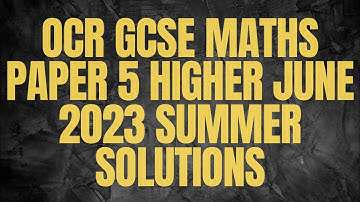 OCR GCSE Maths Paper 5 Higher June 2023 Summer Solutions