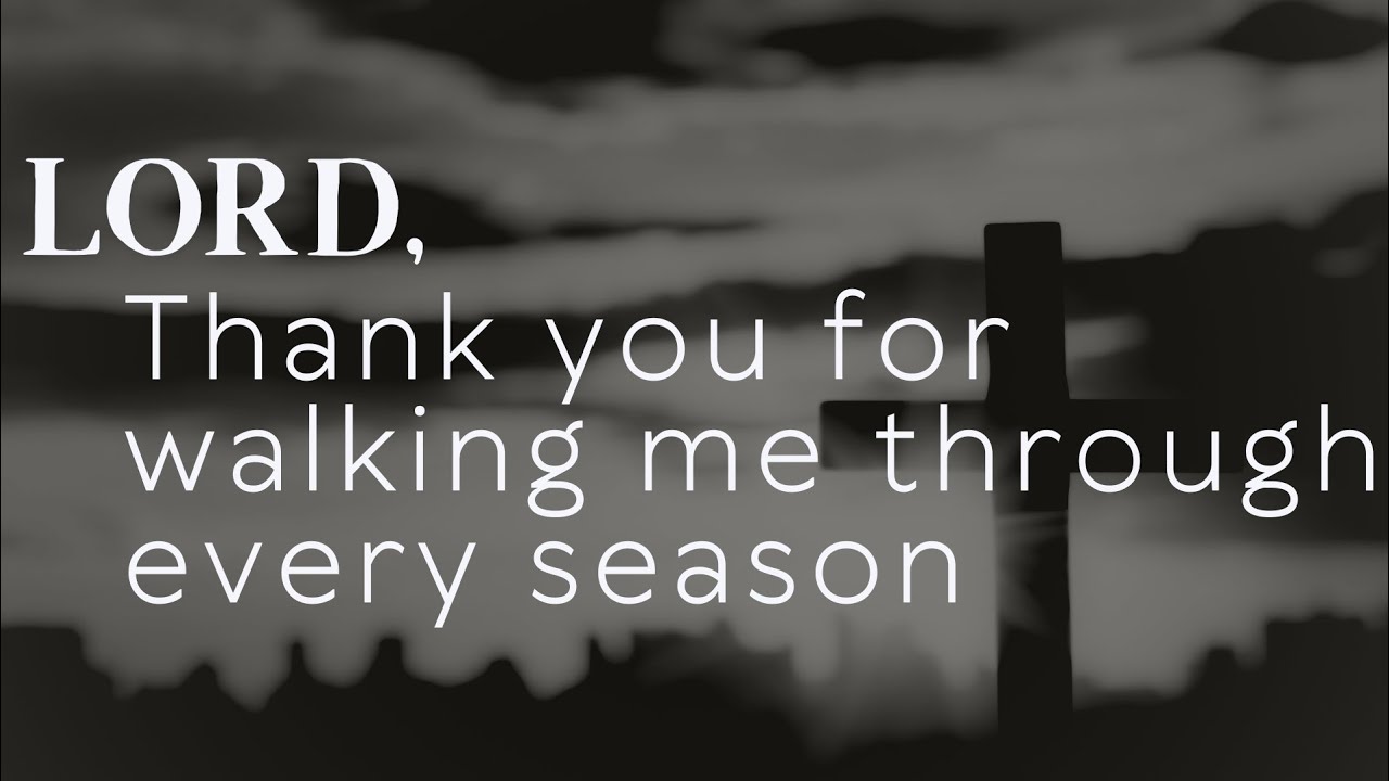 Lord, Thank you for walking me through every season🙏 Prayer of Thanksgiving to God 
