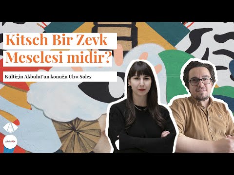 Kitsch Bir Zevk Meselesi midir? | Konuk: Ulya Soley | Güncel Sanat ve Mahbupları #3