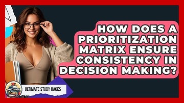 How Does A Prioritization Matrix Ensure Consistency In Decision Making? - Ultimate Study Hacks