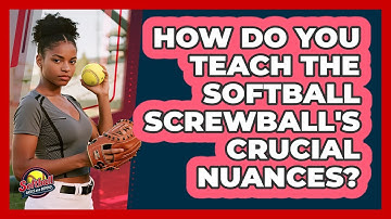 How Do You Teach The Softball Screwball