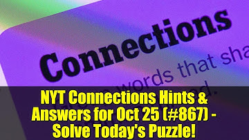 NYT Connections Hints & Answers for Oct 25 (#867) - Solve Today