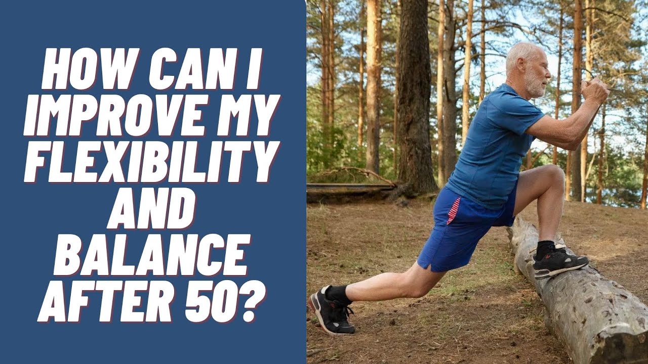 How Can I Improve My Flexibility and Balance After 50? - YouTube