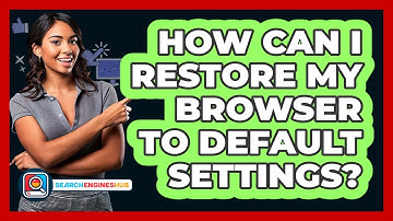 How Can I Restore My Browser To Default Settings?