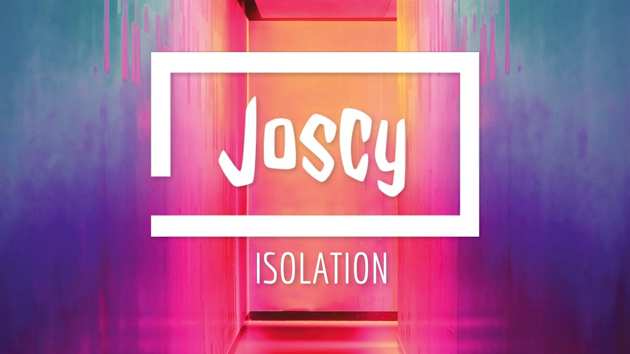 Joscy - Isolation (Official Video)