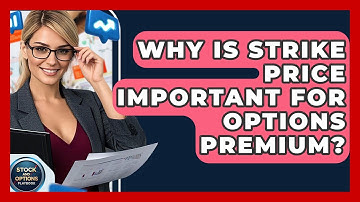 Why Is Strike Price Important For Options Premium? - Stock and Options Playbook