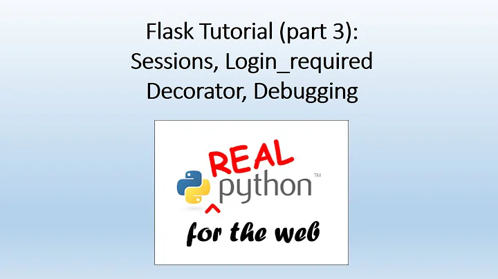 Flask Tutorial (part 3) - sessions, login_required decorator, debugging