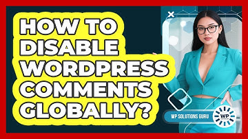 How To Disable WordPress Comments Globally?