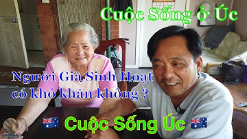 Cuộc Sống ở Úc Người Già Sinh Hoạt có khó khăn không ? 🇦🇺Cuộc Sống Úc #202