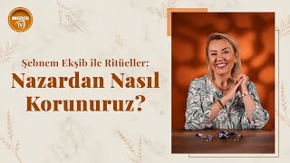 Şebnem Ekşib Ile Ritüeller Nazardan Nasıl Korunuruz?