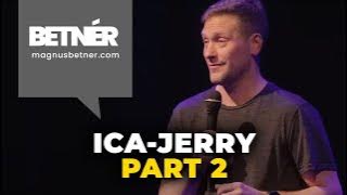 Betnér - Ica-Jerry Part 2