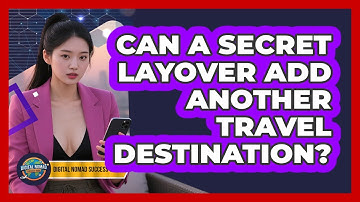 Can A Secret Layover Add Another Travel Destination? - Digital Nomad Success Guide