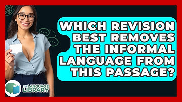 Which Revision Best Removes The Informal Language From This Passage? - The Language Library