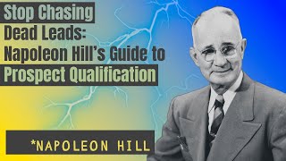 Stop Chasing Dead Leads: Napoleon Hill’s Guide to Prospect Qualification