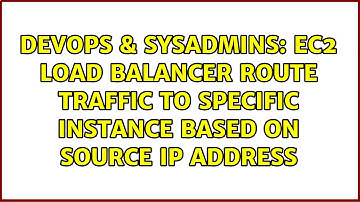DevOps & SysAdmins: EC2 load balancer route traffic to specific instance based on source ip address