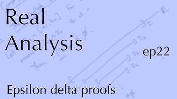 Real Analysis ep22: Epsilon - Delta proofs (Oct 28, 2022)