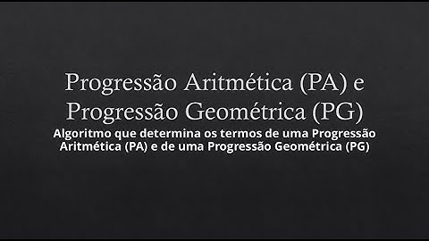 Algoritmo para mostrar os termos de uma PA e de uma PG