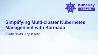Simplifying Multi-cluster Kubernetes Management with Karmada - Eliran Bivas, AppsFlyer