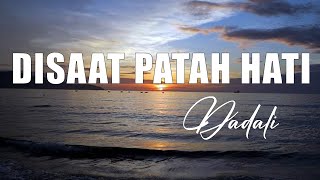 Dadali - Disaat Patah Hati (Official Lyric Video)