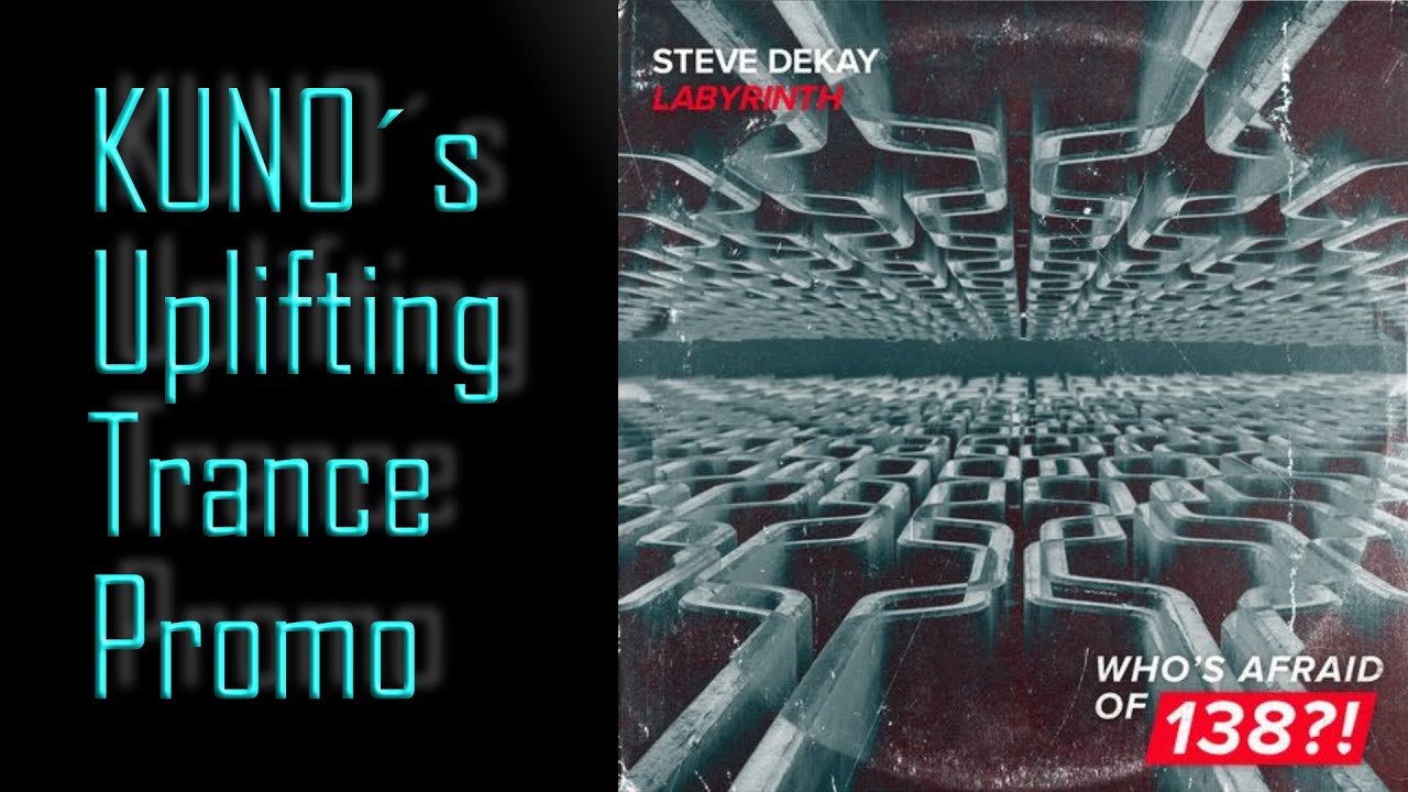 ♫ KUNO´s Uplifting Trance Promo I Steve Dekay - Labyrinth - Extended Mix) [Who´s afraid of 138!?]