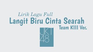 JKT48 - Langit Biru Cinta Searah (Team KIII Version) || Lirik Lagu Full