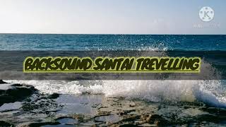 BACKSOUND SANTAI TREVELLING ll NO COPYRIGHT
