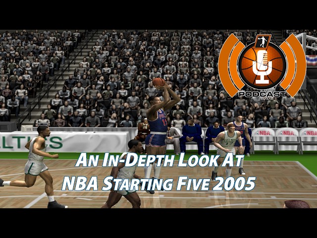 An In-Depth Look At NBA Starting Five 2005 | NLSC Podcast 626