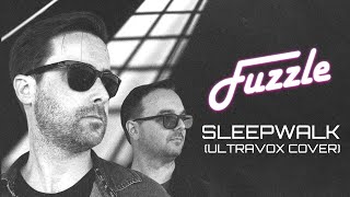 Fuzzle - Sleepwalk (Ultravox Cover)