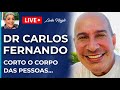 CORTO O CORPO DAS PESSOAS PRA COMBINAR COM A CABEÇA DELAS : DR CARLOS FERNANDO