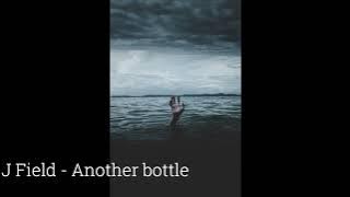 J Field - Another bottle